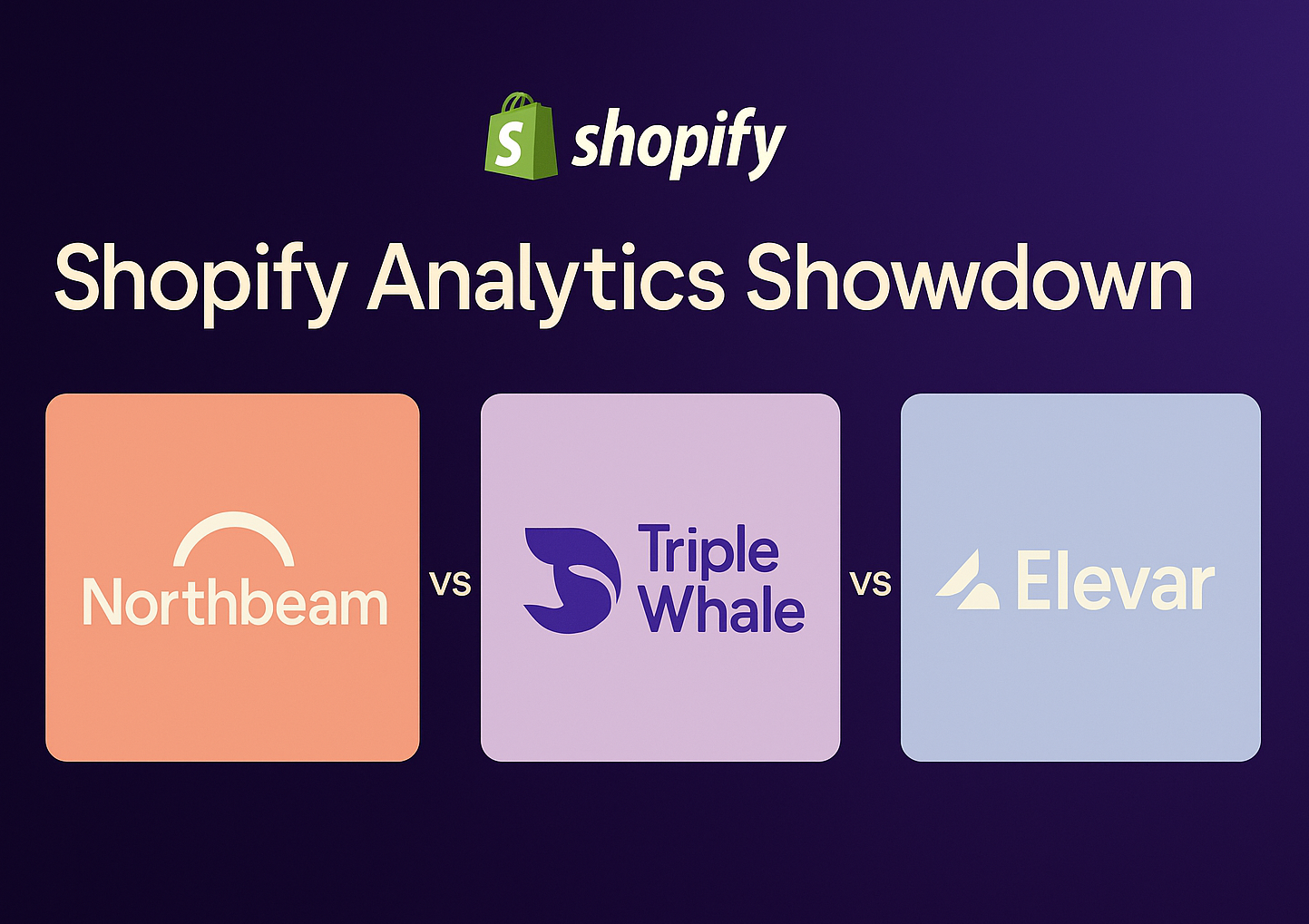 Shopify Analytics Showdown: Northbeam vs Triple Whale vs Elevar